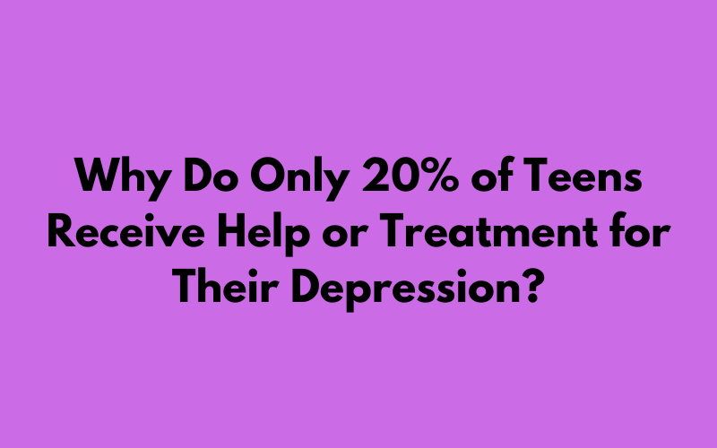 Unveiling the Disparity: Why Only 20% of Teens Seek Help or Treatment for Depression